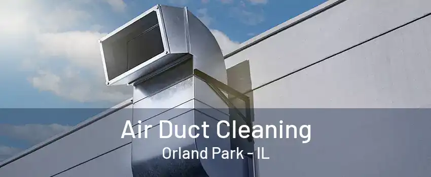 Air Duct Cleaning Orland Park - IL