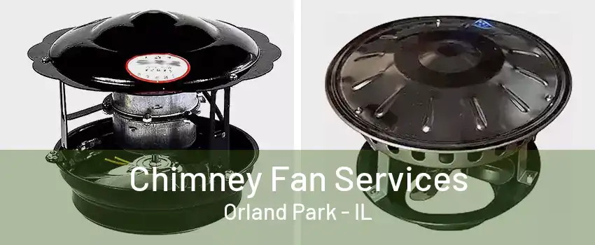 Chimney Fan Services Orland Park - IL