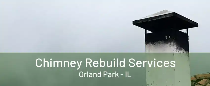 Chimney Rebuild Services Orland Park - IL