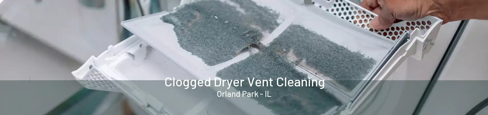 Clogged Dryer Vent Cleaning Orland Park - IL