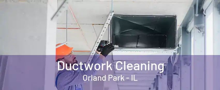 Ductwork Cleaning Orland Park - IL