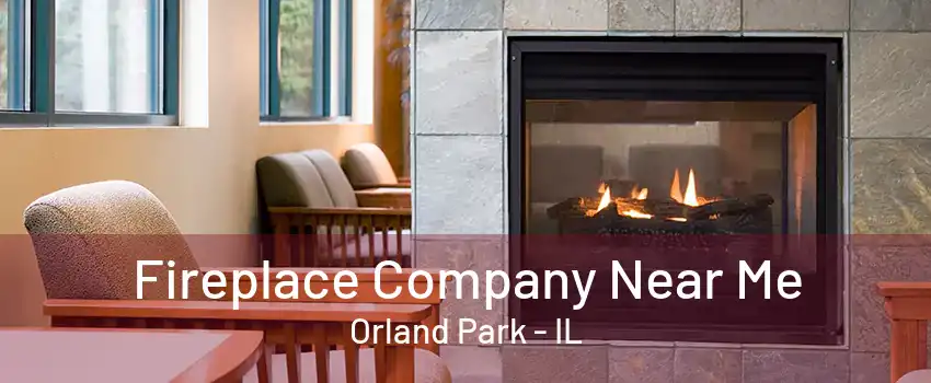 Fireplace Company Near Me Orland Park - IL