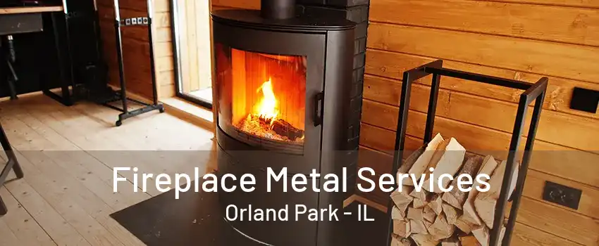 Fireplace Metal Services Orland Park - IL