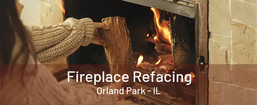 Fireplace Refacing Orland Park - IL