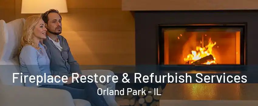 Fireplace Restore & Refurbish Services Orland Park - IL