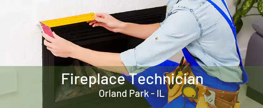 Fireplace Technician Orland Park - IL