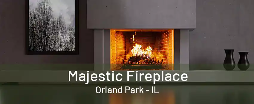 Majestic Fireplace Orland Park - IL