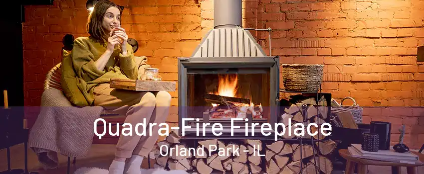 Quadra-Fire Fireplace Orland Park - IL