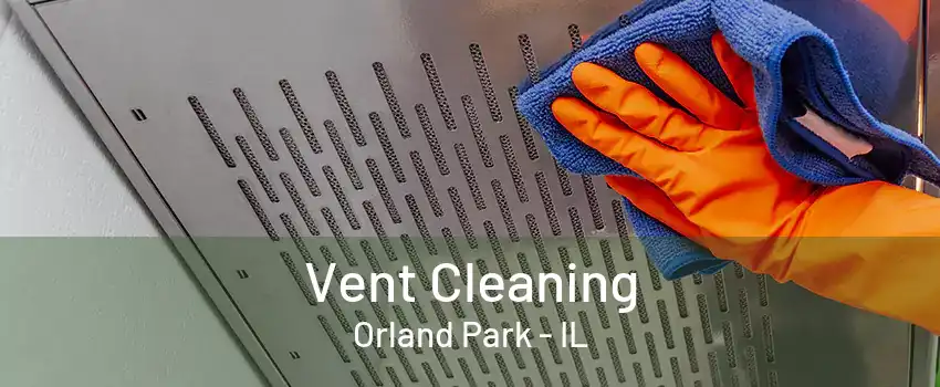 Vent Cleaning Orland Park - IL