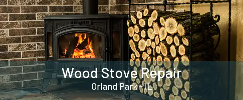 Wood Stove Repair Orland Park - IL